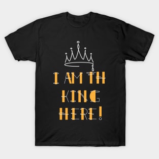 I'm the king here! T-Shirt